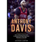 Anthony Davis: How Anthony Davis Grew to Become the Most Dominant Defender in the NBA - Paperback