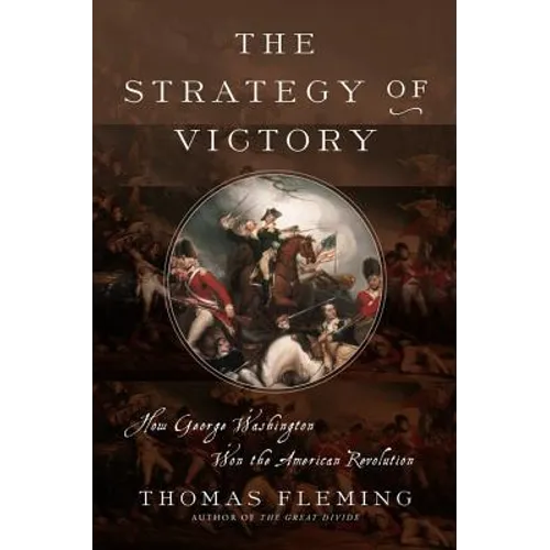 The Strategy of Victory: How General George Washington Won the American Revolution - Hardcover
