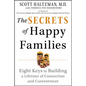 The Secrets of Happy Families: Eight Keys to Building a Lifetime of Connection and Contentment - Paperback