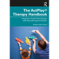 The Autplay(r) Therapy Handbook: Integrative Family Play Therapy with Neurodivergent Children - Paperback