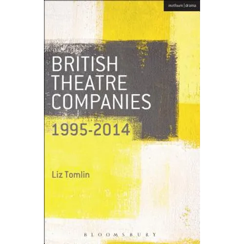 British Theatre Companies: 1995-2014: Mind the Gap, Kneehigh Theatre, Suspect Culture, Stan's Cafe, Blast Theory, Punchdrunk - Paperback