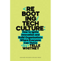 Rebooting Tech Culture: How to Ignite Innovation and Build Organizations Where Everyone Can Thrive - Hardcover