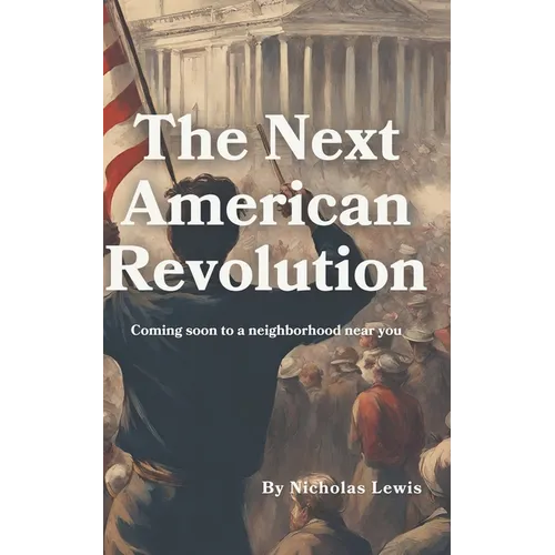 The Next American Revolution: (Coming Soon to a neighborhood near you) - Paperback
