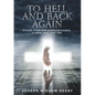 To Hell and Back Again: A True Account of Demonic Possession and Deliverance - Hardcover
