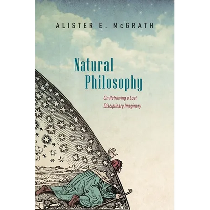 Natural Philosophy: On Retrieving a Lost Disciplinary Imaginary - Hardcover