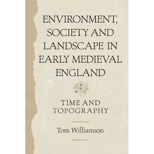 Environment, Society and Landscape in Early Medieval England: Time and Topography - Paperback