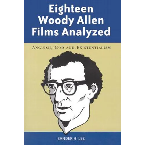 Eighteen Woody Allen Films Analyzed: Anguish, God and Existentialism - Paperback