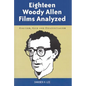 Eighteen Woody Allen Films Analyzed: Anguish, God and Existentialism - Paperback