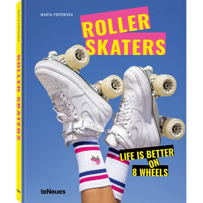 Rollerskaters: Life Is Better on 8 Wheels - Hardcover
