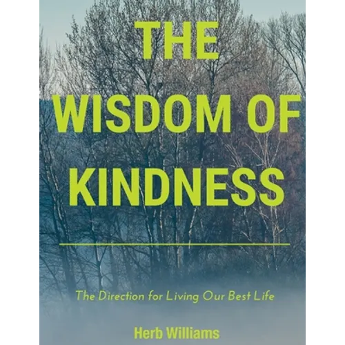 The Wisdom of Kindness: The Direction for Living Our Best Life - Paperback