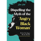 Dispelling the Myth of the Angry Black Woman "We Are Not Angry, We Are M.A.D." (Misunderstood, Angry & Devalued): "We Are Not Angry, We Are M.A.D." (M - Paperback