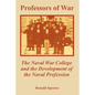 Professors of War: The Naval War College and the Development of the Naval Profession - Paperback