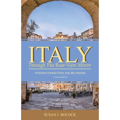 Italy Through the Rear-View Mirror: Finding Connection and Belonging - Paperback