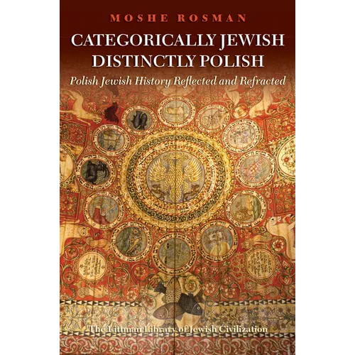 Categorically Jewish, Distinctly Polish: Polish Jewish History Reflected and Refracted - Hardcover