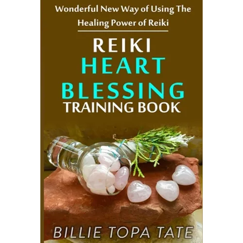 Reiki Heart Blessing Training Book: Wonderful new way of using the healing power of Reiki - Paperback