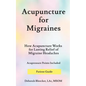 Acupuncture for Migraines: How Acupuncture Works for Lasting Relief of Migraine Headaches - Paperback
