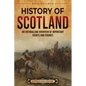 History of Scotland: An Enthralling Overview of Important Events and Figures - Paperback