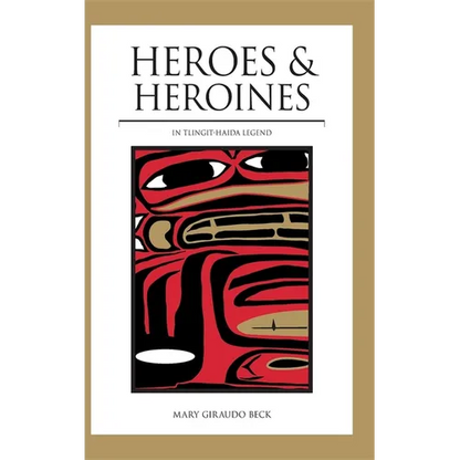 Heroes and Heroines: Tlingit-Haida Legend - Hardcover
