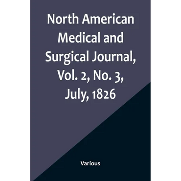 North American Medical and Surgical Journal, Vol. 2, No. 3, July, 1826 - Paperback