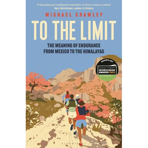 To the Limit: The Meaning of Endurance from Mexico to the Himalayas - Hardcover
