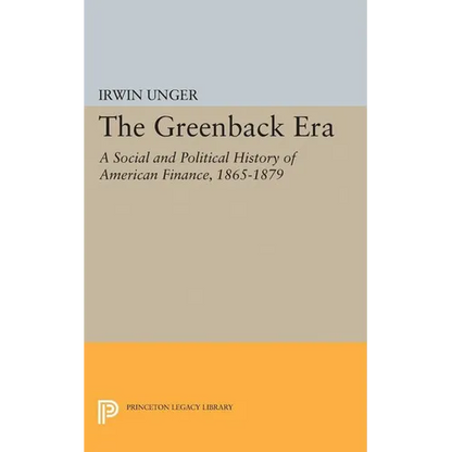The Greenback Era: A Social and Political History of American Finance 1865-1879 - Paperback