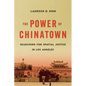 The Power of Chinatown: Searching for Spatial Justice in Los Angeles - Hardcover