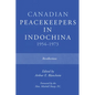 Canadian Peacekeepers in Indochina 1954-1973: Recollections - Paperback