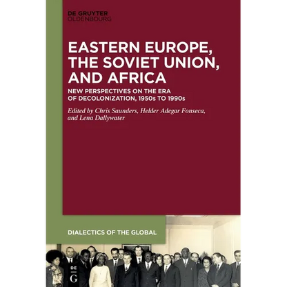 Eastern Europe, the Soviet Union, and Africa: New Perspectives on the Era of Decolonization, 1950s to 1990s - Hardcover