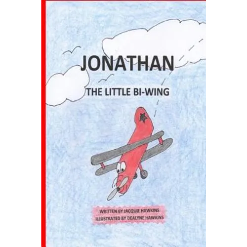 Jonathan, the Little Bi-Wing: A picture book in rhyme about a little airplane who is proud of his accomplishments until he sees bigger and faster pl - Paperback