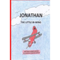 Jonathan, the Little Bi-Wing: A picture book in rhyme about a little airplane who is proud of his accomplishments until he sees bigger and faster pl - Paperback