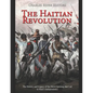 The Haitian Revolution: The History and Legacy of the Slave Uprising that Led to Haiti's Independence - Paperback
