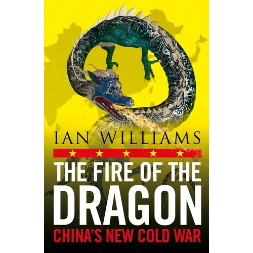 The Fire of the Dragon: China's New Cold War - Paperback