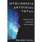 Inteligencia Artificial Total: Bondades, Riesgos Y Peligros - Paperback