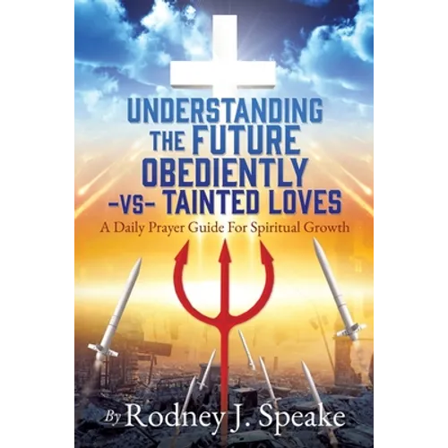 Understanding the Future Obediently -vs- Tainted Loves: A Daily Prayer Guide For Spiritual Growth - Paperback