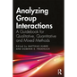 Analyzing Group Interactions: A Guidebook for Qualitative, Quantitative and Mixed Methods - Paperback
