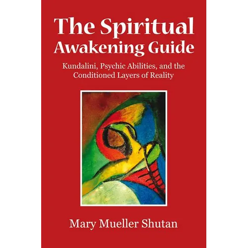 The Spiritual Awakening Guide: Kundalini, Psychic Abilities, and the Conditioned Layers of Reality - Paperback