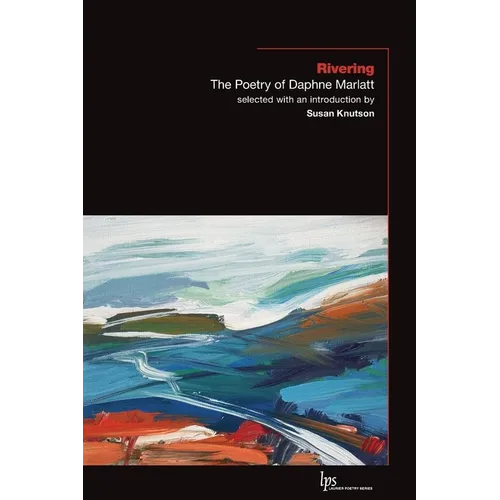 Rivering: The Poetry of Daphne Marlatt - Paperback