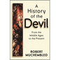 A History of the Devil: From the Middle Ages to the Present - Paperback