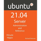 Ubuntu 21.04 Server: Administration and Reference - Paperback