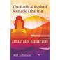 The Radical Path of Somatic Dharma: Radiant Body, Radiant Mind - Paperback