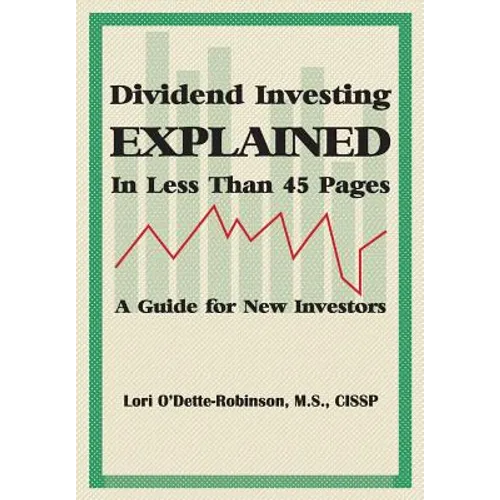 Dividend Investing Explained In Less Than 45 Pages: A Guide For New Investors - Paperback