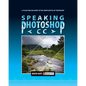 Speaking Photoshop CC: A Plain English Guide to the Complexities of Photoshop - Paperback