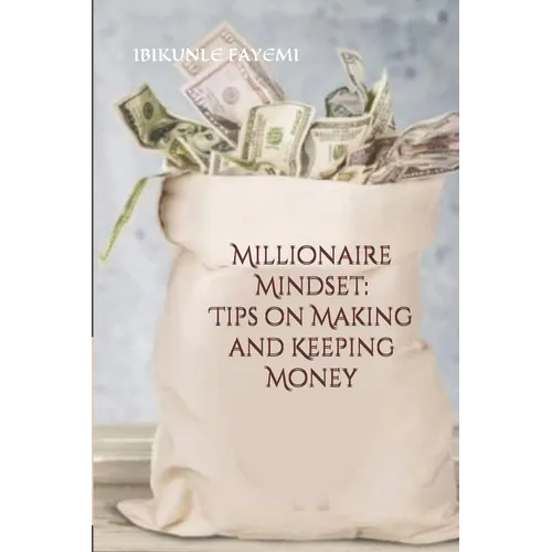 Millionaire Mindset: Tips on Making and Keeping Money - Paperback