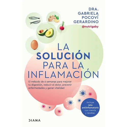 La Solución Para La Inflamación: El Método de 6 Semanas Para Mejorar Tus Digestiones, Reducir El Dolor, Prevenir Enfermedades Y Ganar Vitalidad / A So - Paperback