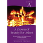 A Crown of Beauty for Ashes: Cycle A Sermons for Lent and Easter Based on the Gospel Texts - Paperback