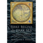 Here Begins the Dark Sea: Venice, a Medieval Monk, and the Creation of the Most Accurate Map of the World - Hardcover