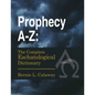 Prophecy A-Z: The Complete Eschatological Dictionary - Paperback