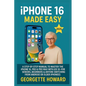 iPhone 16 Made Easy: A Step-by-Step Manual to Master the iPhone 16, Pro & Pro Max with iOS 18 - For Seniors, Beginners & Anyone Switching from Android - Paperback