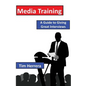 Media Training: A Guide to Giving Great Interviews - Paperback