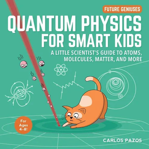 Quantum Physics for Smart Kids: A Little Scientist's Guide to Atoms, Molecules, Matter, and More - Board Book